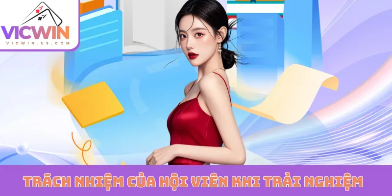 Trách nhiệm của hội viên khi trải nghiệm tại Vic Win