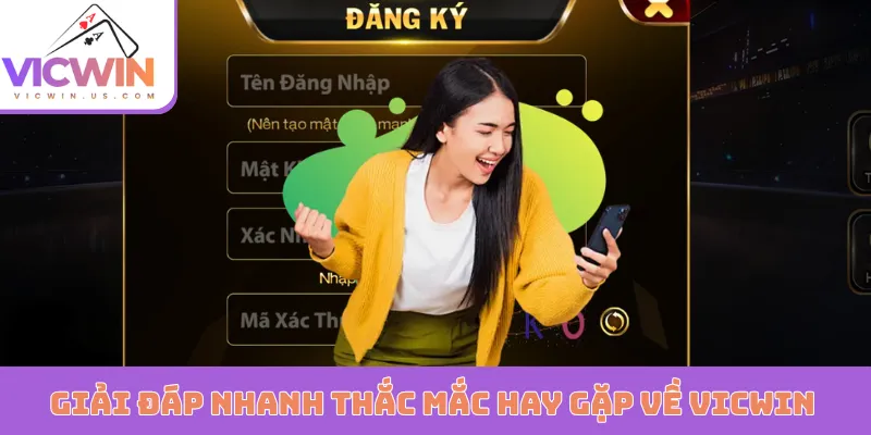 Giải đáp nhanh thắc mắc hay gặp về VICWIN