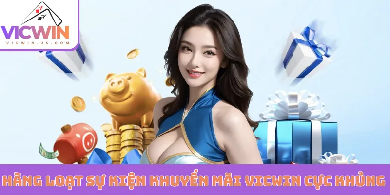 Hàng loạt sự kiện khuyến mãi VICWIN cực khủng