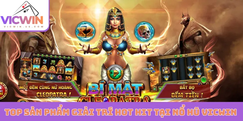 Top sản phẩm giải trí hot hit tại nổ hũ VICWIN
