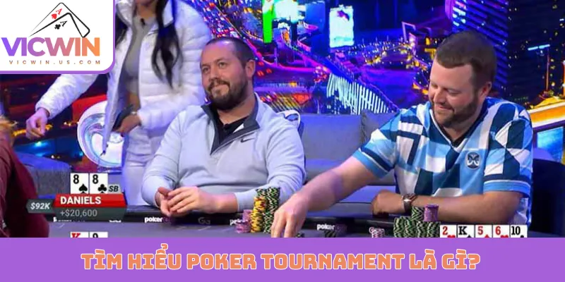 Tìm hiểu Poker Tournament là gì?