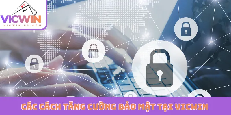 Các cách tăng cường bảo mật tại VICWIN