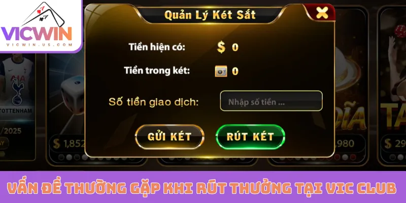 Vấn đề thường gặp khi rút thưởng tại Vic Win