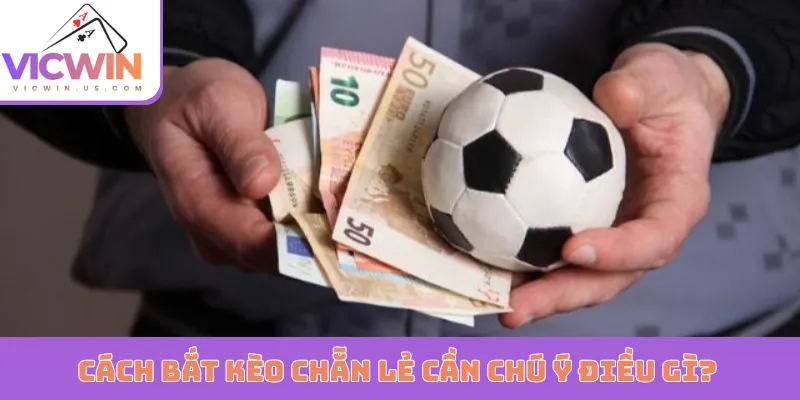 Cách bắt kèo chẵn lẻ cần chú ý điều gì?