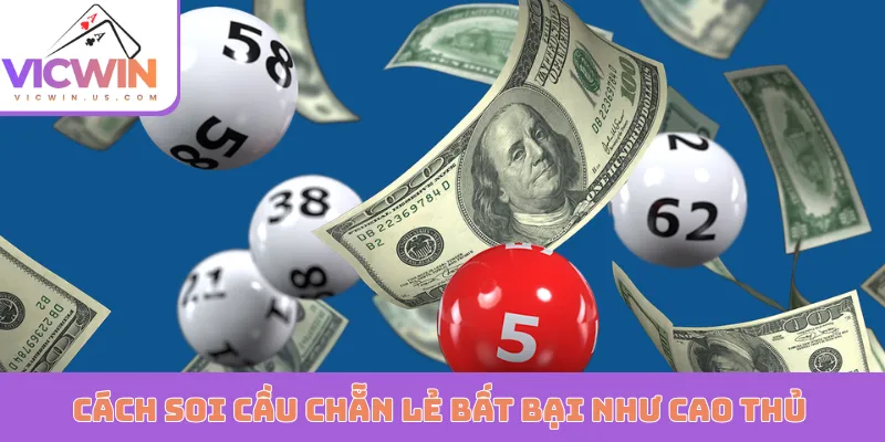 Cách soi cầu chẵn lẻ bất bại như cao thủ lão làng