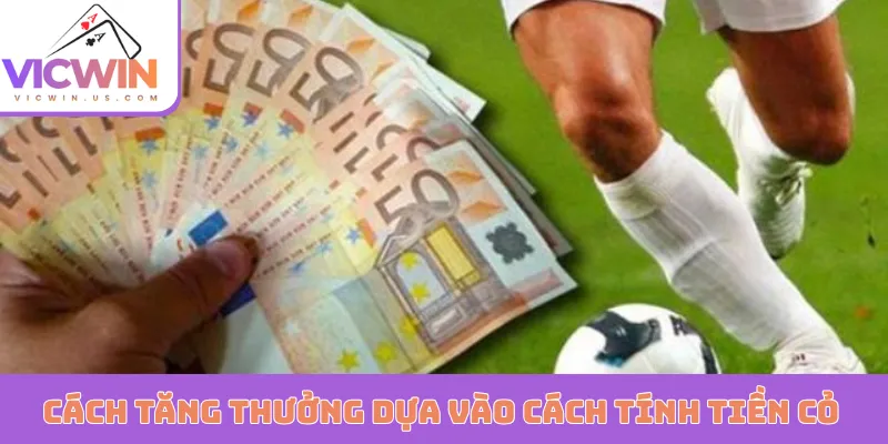 Cách tăng tỷ lệ thưởng dựa vào cách tính tiền cỏ