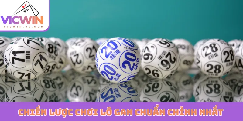 Chiến lược chơi lô gan chuẩn chỉnh nhất