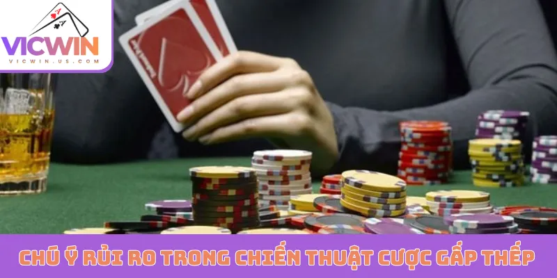 Chú ý các rủi ro trong chiến thuật cược gấp thếp