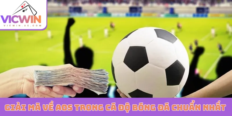 Giải mã về AOS trong cá độ bóng đá chuẩn nhất